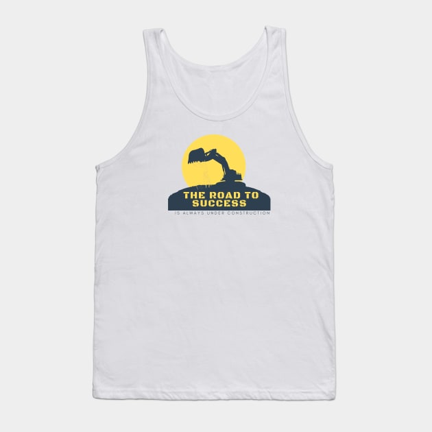 THE ROAD TO SUCESS IS ALWAYS UNDER CONSTRUCTION Tank Top by EmoteYourself